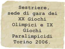  Sestriere,  sede di gara dei XX Giochi Olimpici e IX Giochi Paralimpicidi Torino 2006.